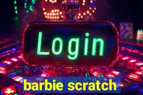 barbie scratch